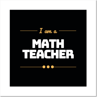 I Am A Math Teacher Posters and Art